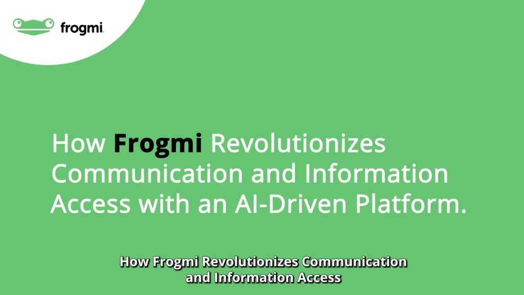 How Frogmi Revolutionizes Communication and Information Access Through an AI-Powered Platformg