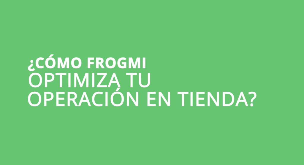 Cómo Frogmi optimiza tu operación en tienda